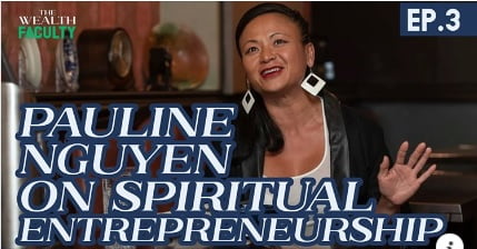 The Wealth Faculty Podcast – Episode 3: Pauline Nguyen on Spiritual Entrepreneurship