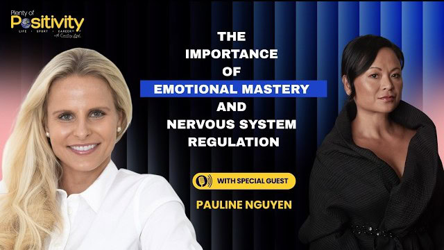 Pauline Nguyen on Plenty of Positivity Podcast with Courtney Beck: The Importance of Emotional Mastery and Nervous System Regulation